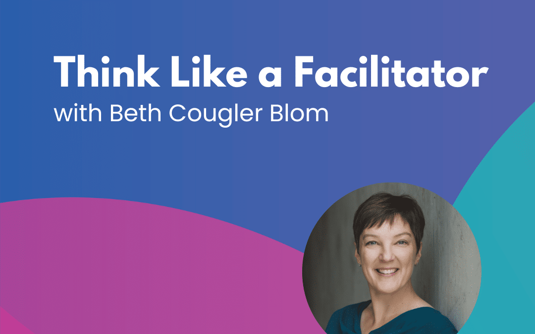 Think Like a Facilitator – Episode 35