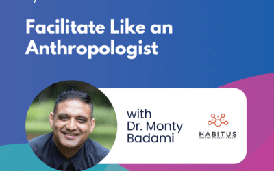 Facilitate Like an Anthropologist – Episode 37