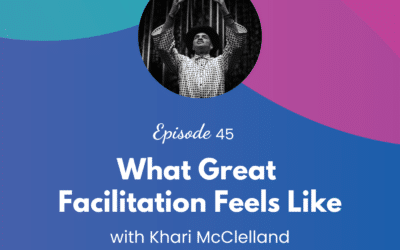 What Great Facilitation Feels Like – Episode 45