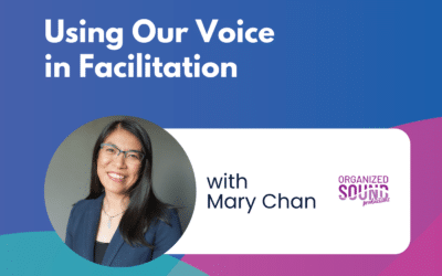Using Our Voice in Facilitation – Episode 50