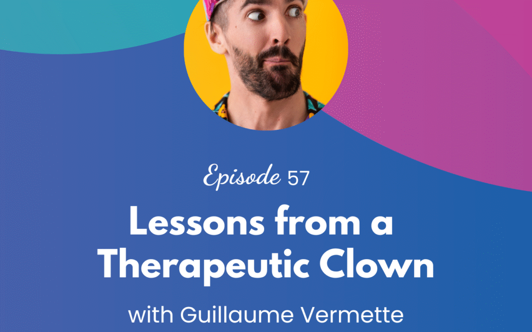 Lessons from a Therapeutic Clown – Episode 57