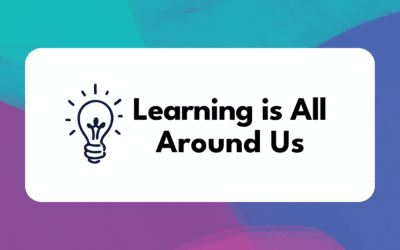 Learning is All Around Us