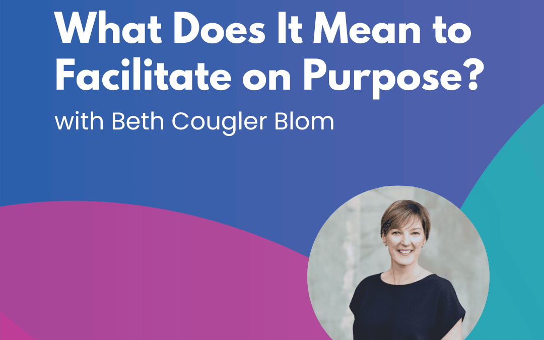 What Does It Mean to Facilitate on Purpose? – Episode 2
