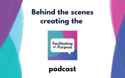 Behind the scenes creating the Facilitating on Purpose podcast